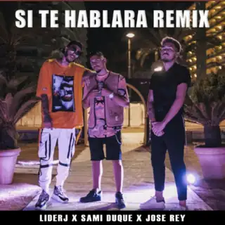 Portada de «Si Te Hablara - Remix», de Liderj, Sami Duque y José Rey